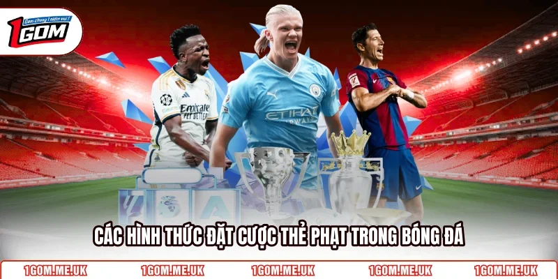 Các hình thức đặt cược thẻ phạt trong bóng đá