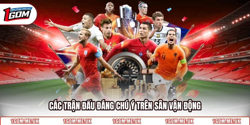 Các trận đấu đáng chú ý trên sân vận động