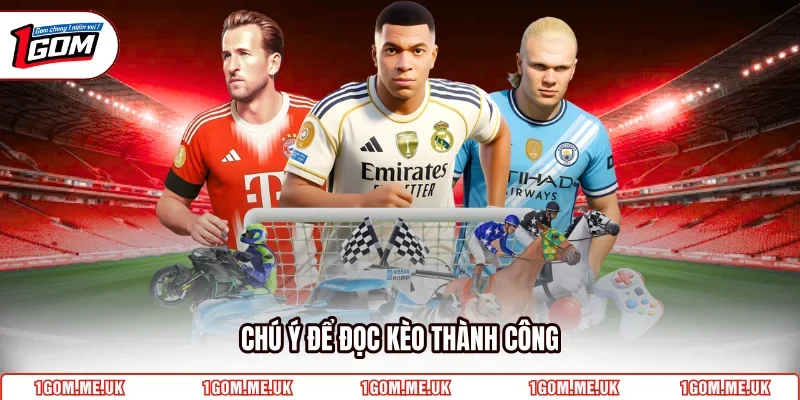 Chú ý để đọc kèo thành công
