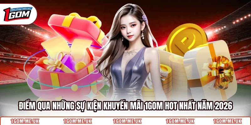 Điểm qua những sự kiện khuyến mãi 1Gom hot nhất năm 2026