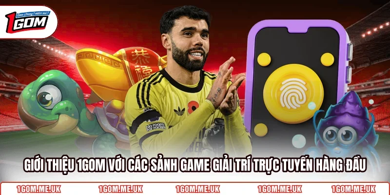 Giới thiệu 1Gom với các sảnh game giải trí trực tuyến hàng đầu