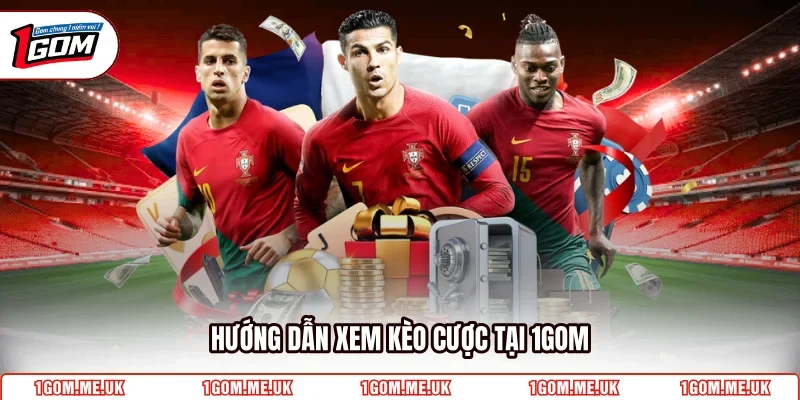 Hướng dẫn xem kèo cược tại 1GOM