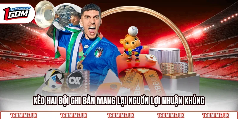 Kèo hai đội ghi bàn mang lại nguồn lợi nhuận khủng