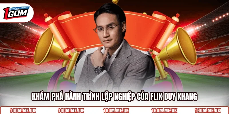 Khám phá hành trình lập nghiệp của Flix Duy Khang