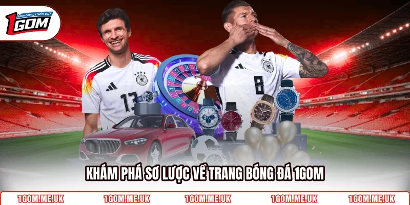 Khám phá sơ lược về trang bóng đá 1Gom 