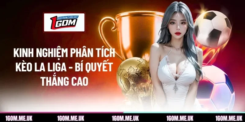 Kinh nghiệm phân tích kèo La Liga