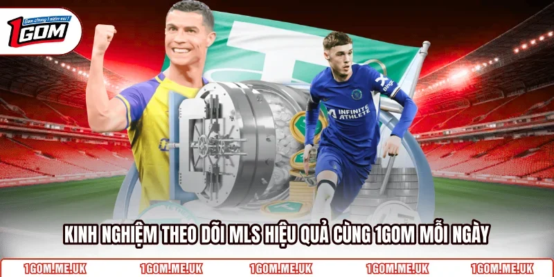 Kinh nghiệm theo dõi MLS hiệu quả cùng 1GOM mỗi ngày 