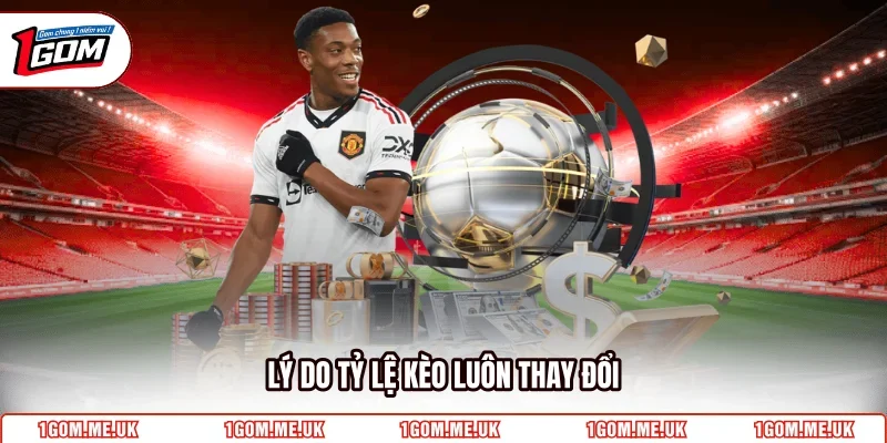 Lý do tỷ lệ kèo luôn thay đổi