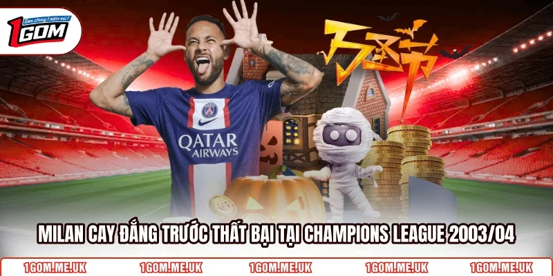 Milan cay đắng trước thất bại tại Champions League 2003/04