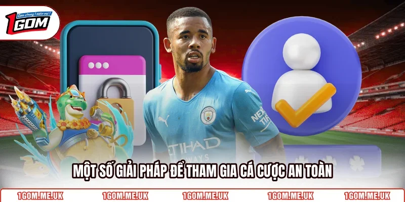 Một số giải pháp để tham gia cá cược an toàn