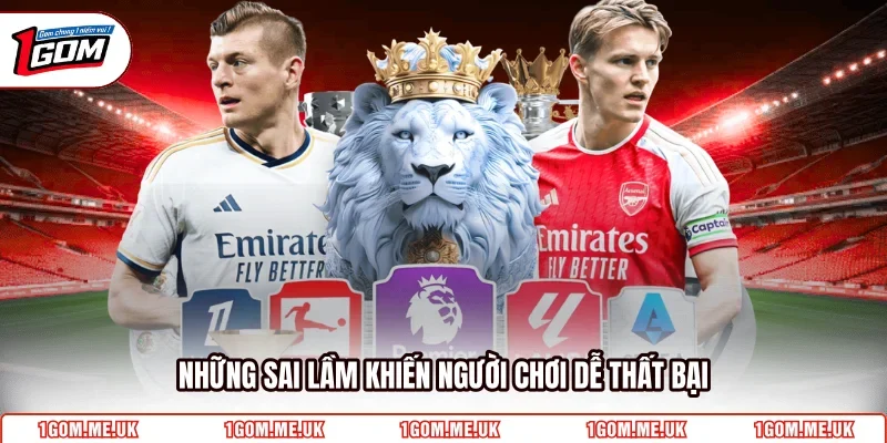 Những sai lầm khiến người chơi dễ thất bại