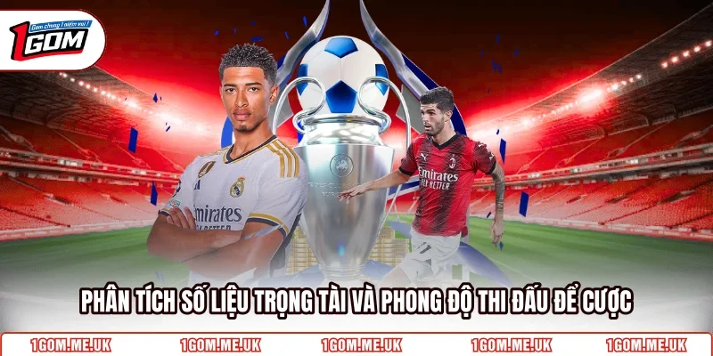 Phân tích số liệu trọng tài và phong độ thi đấu để cược