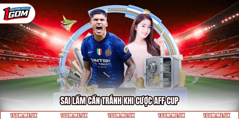 Sai lầm cần tránh khi cược AFF Cup