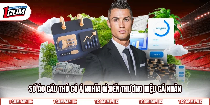 Số áo cầu thủ có ý nghĩa gì đến thương hiệu cá nhân