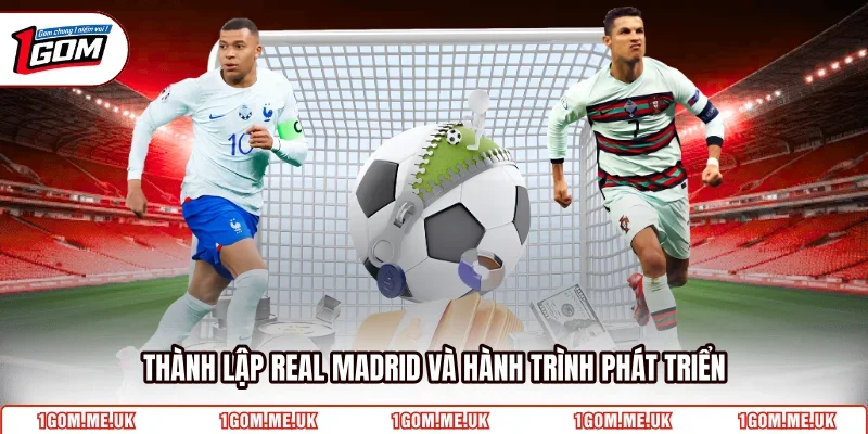 Thành lập Real Madrid và hành trình phát triển