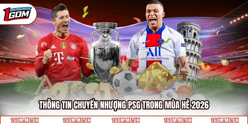 Thông tin chuyển nhượng PSG trong mùa hè 2026