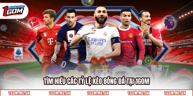 Tìm hiểu các tỷ lệ kèo bóng đá tại 1GOM