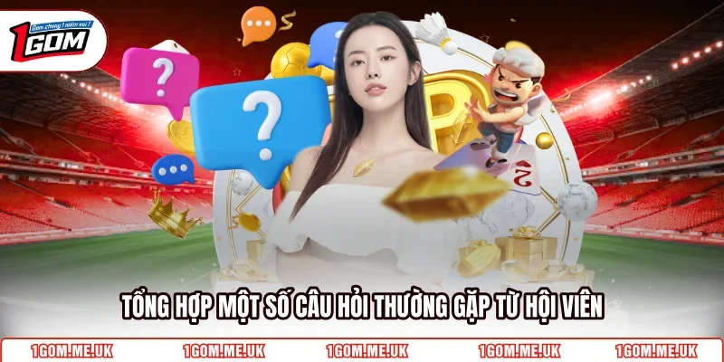 Tổng hợp một số câu hỏi thường gặp từ hội viên