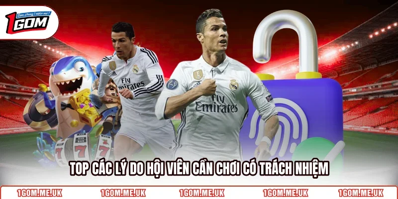 Top các lý do hội viên cần chơi có trách nhiệm