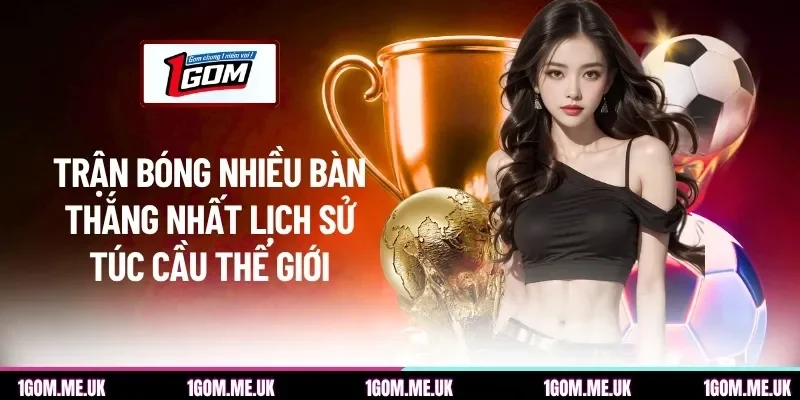 Trận bóng nhiều bàn thắng nhất